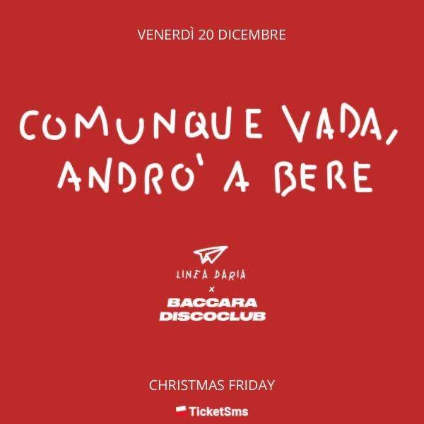 COMUNQUE VADA ANDRÒ A BERE - XMAS FRIDAY