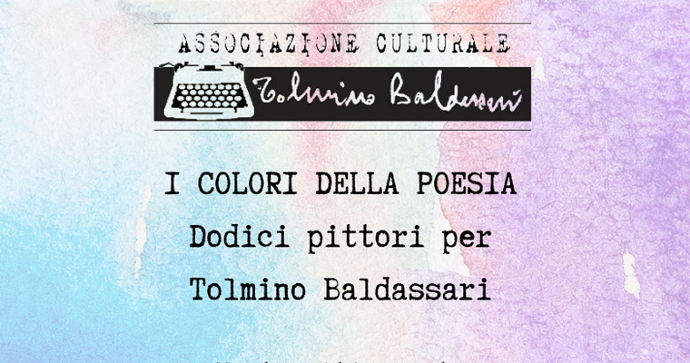 I colori della poesia. Dodici pittori per Tolmino Baldassari